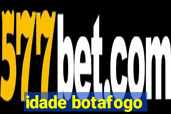 idade botafogo